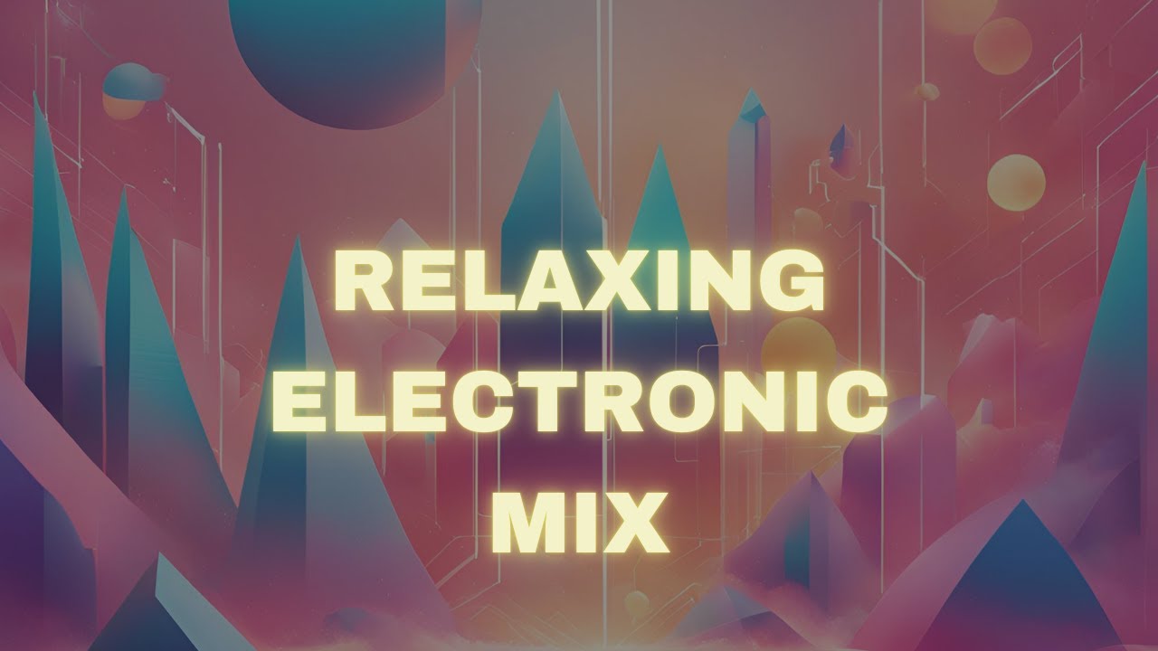 4 Ambient House Electropop Tracks &ndash; Relaxing Electronic Mix