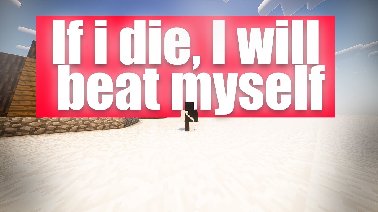 Can I beat minecraft, while no beating myself?