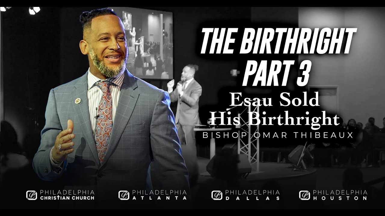 Esau Sold His Birthright - The Birthright Series 3 | Bishop Omar Thibeaux