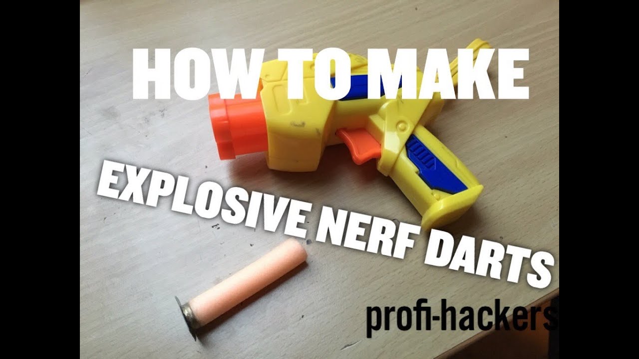 how to make explosive darts for your nerf gun