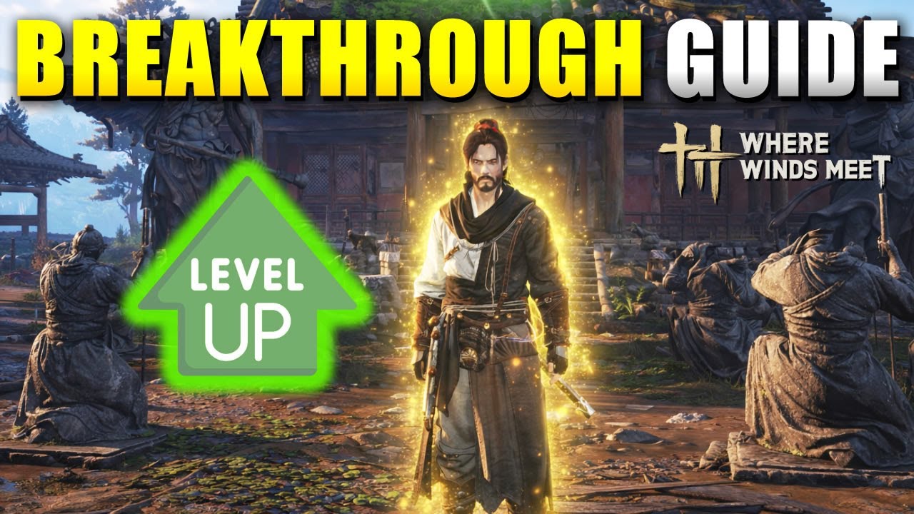 Where Winds Meet How to Breakthrough Guide (How to Increase Level  Cap in Where Winds Meet)
