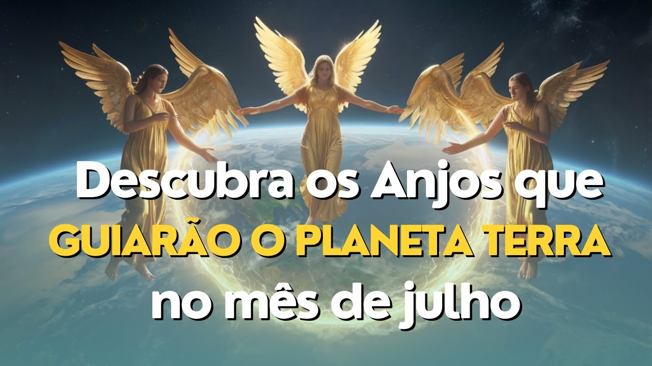 Anjos da Guarda de Julho - Descubra Quem Vai Proteger a Terra e Qual é o Seu Anjo