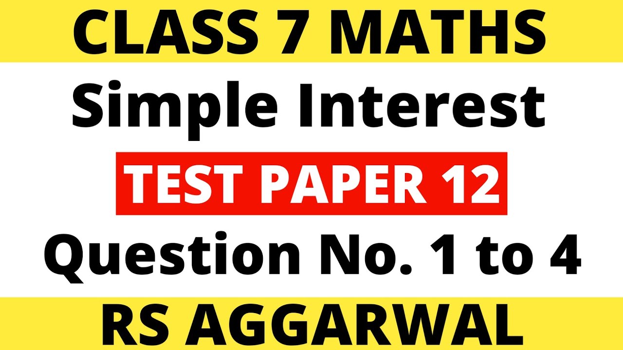 Test Paper 12 Question 1 to 4। Class 7 Maths। Simple Interest। RS Aggarwal