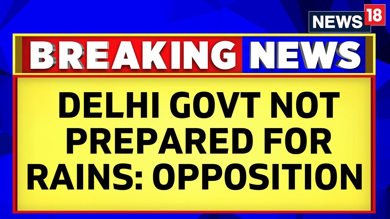 Delhi Rain News | Delhi Goverment Faces Scrutiny Over Delhi Flood Like Situation| Delhi News| News18