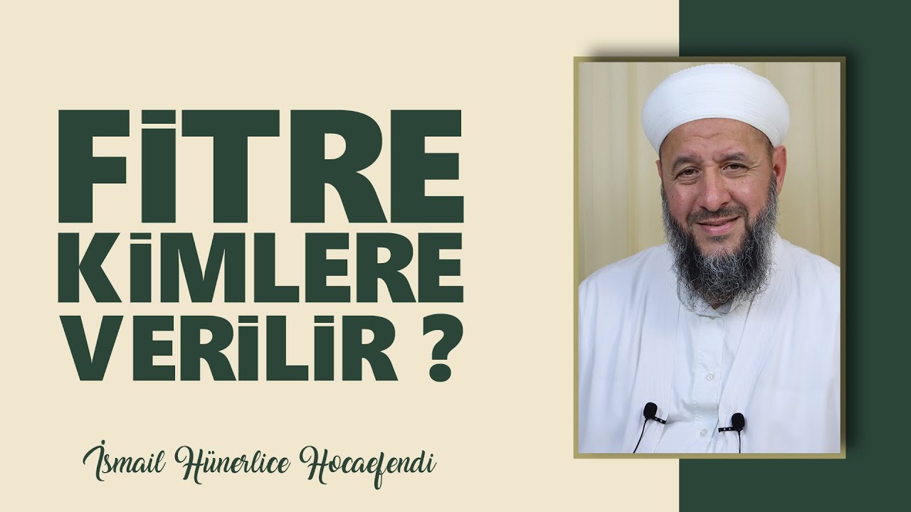 FİTRE KİMLERE VERİLİR? - İsmail Hünerlice Hocaefendi