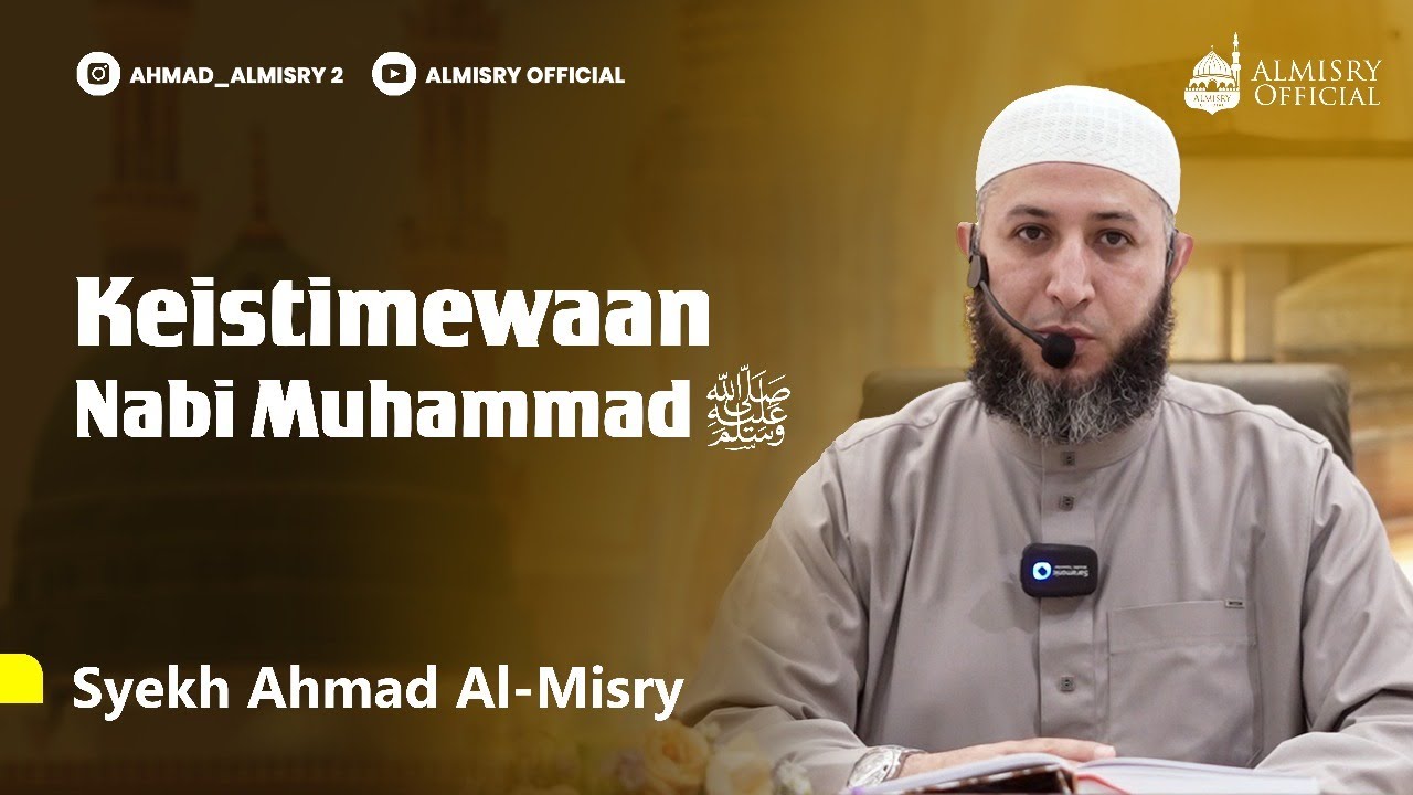 Keistimewaan Nabi Muhammad ﷺ - Syekh Ahmad Al-Misry