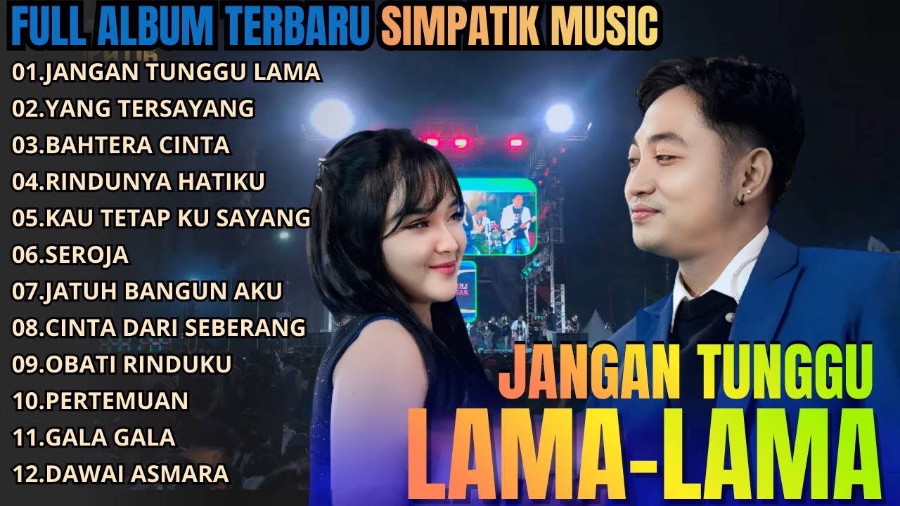 FULL ALBUM LIVE JANGAN TUNGGU LAMA LAMA - YANG TERSAYANG -BAHTERA CINTA - SIMPATIK MUSIC TERBARU