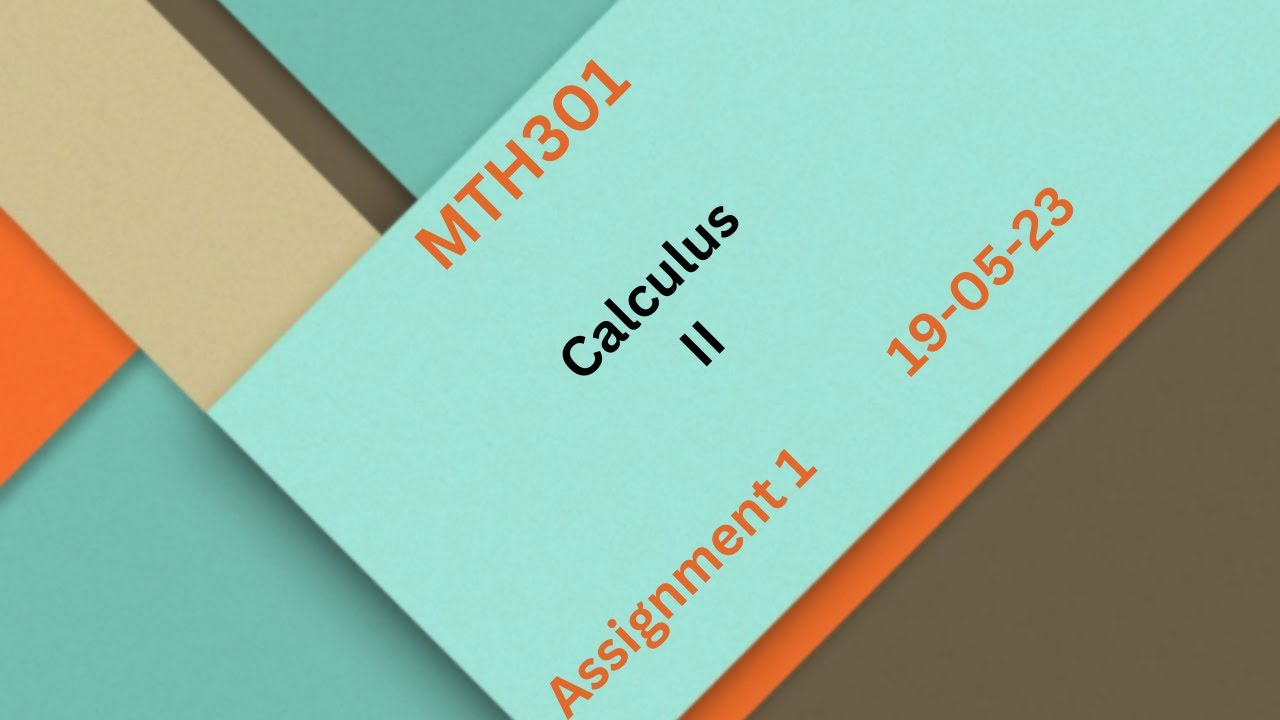 MTH301 Calculus II Assignment No 1 Solution