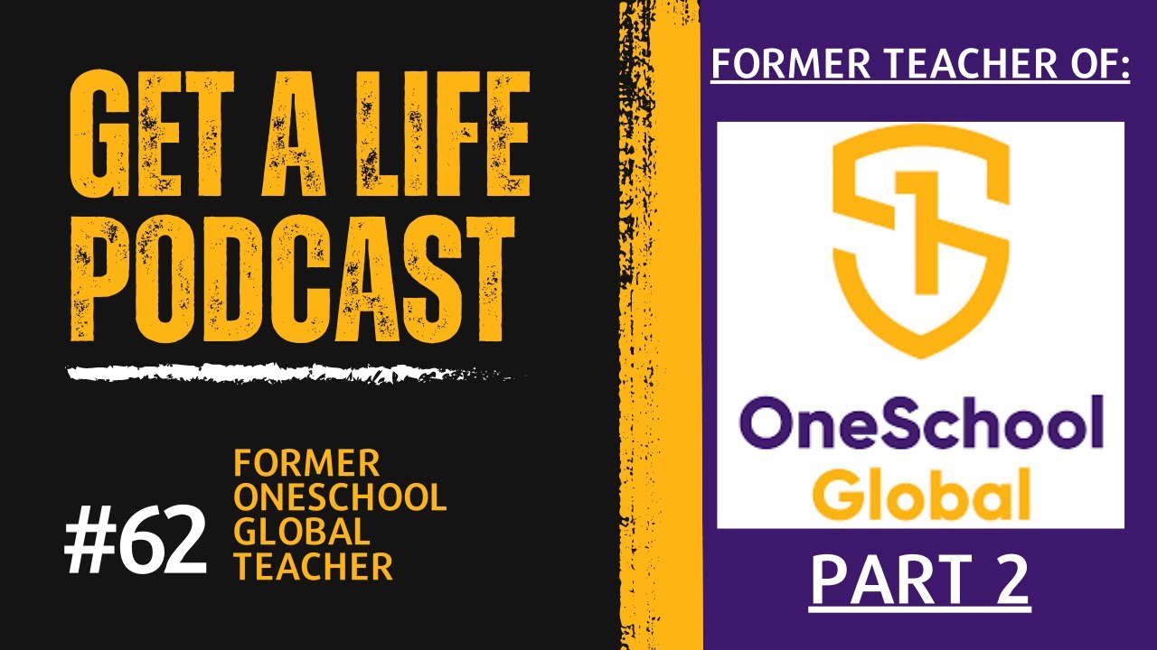 Get A Life Podcast Ep.62 with a Former OneSchool Global Teacher Part 2