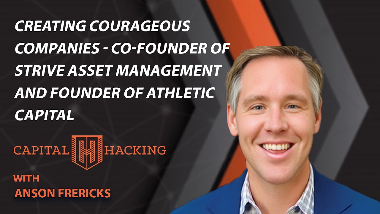 Creating Courageous Companies with Anson Frericks | Capital Hacking