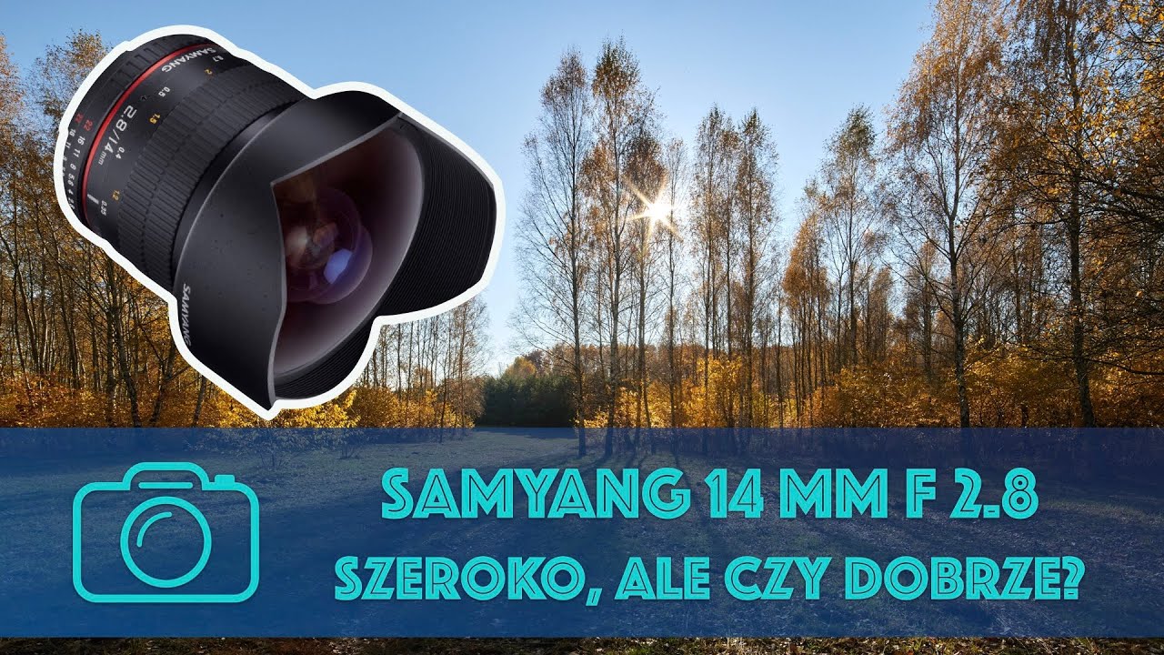 Obiektyw Samyang 14 mm f/ 2.8 ED AS IF UMC - szeroki, jasny, ale czy dobry? Test i recenzja.