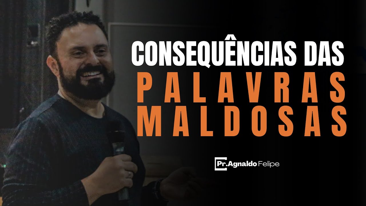 PALAVRAS MALDOSAS ELAS PODEM DESTRUIR VOCÊ- AP.AGNALDO FELIPE SILVA