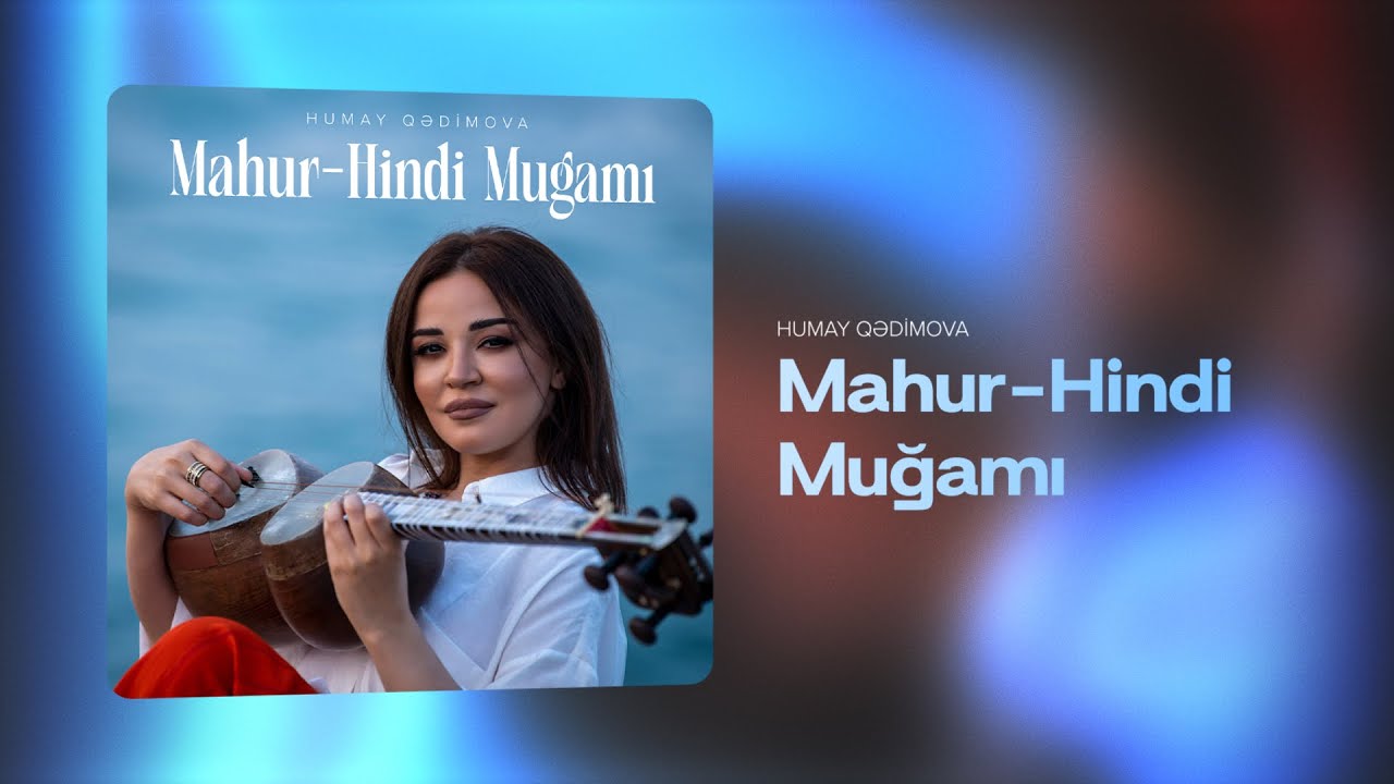 Humay Qədimova — Mahur-Hindi Muğamı (Klassik Forma)