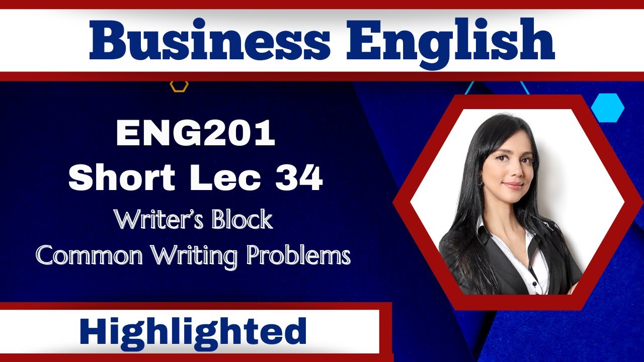 ENG201 Short Lecture 34_Writer's Block_Avoid Writing Problems_Eng201 Short Lec 34_FinalTerm