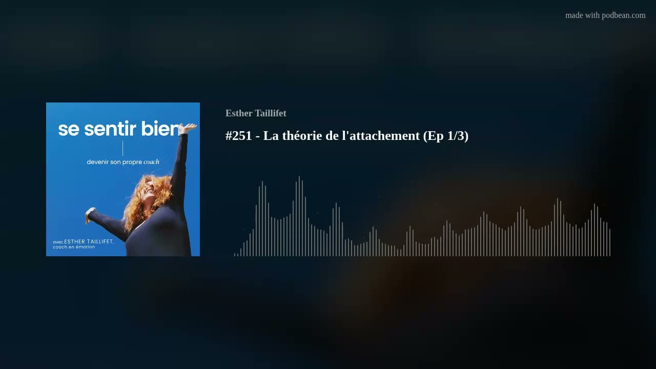 #251 - La théorie de l'attachement (Ep 1/3)