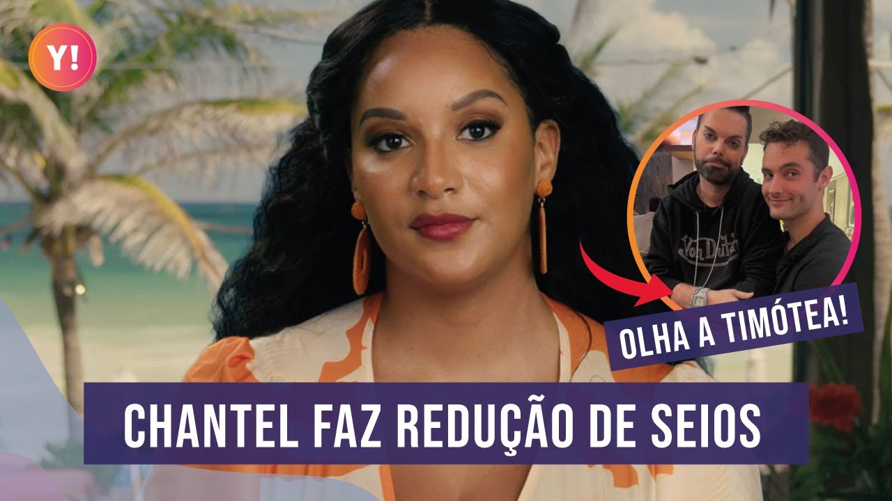 CHANTEL FAZ CIRURGIA DE REDUÇÃO DE SEIOS, TIMÓTIA NO COLINHO DO COLEGA E MUITO MAIS! | 90 DIAS