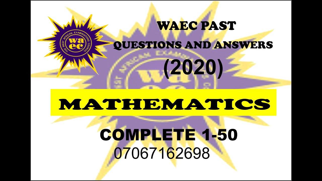 WAEC 2021 MATHEMATICS PREP - WAEC 2020 PAST QUESTIONS AND ANSWERS