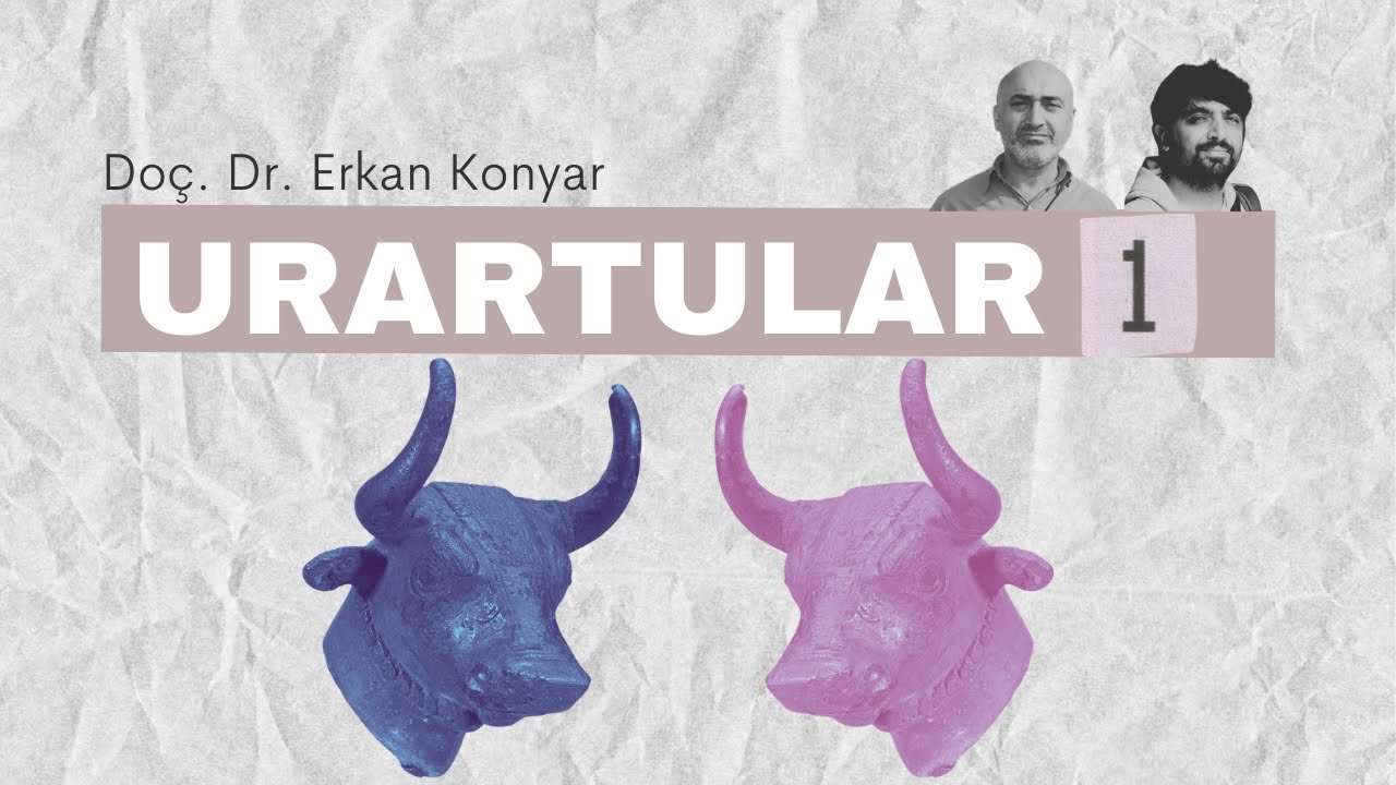 Do&ccedil;. Dr. Erkan Konyar ile Urartular: Din, K&ouml;ken, K&uuml;lt&uuml;r - 1