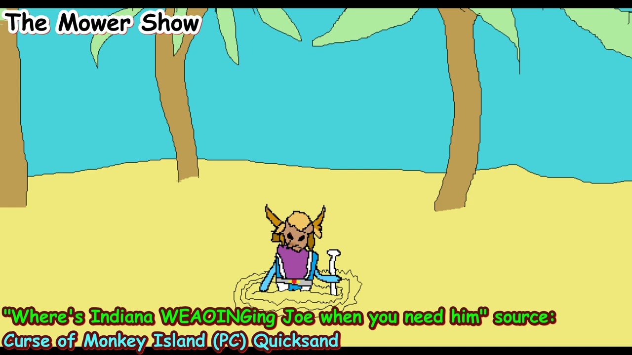 Mower Show Source: Curse of Monkey Island (PC) quicksand + town (UST:  