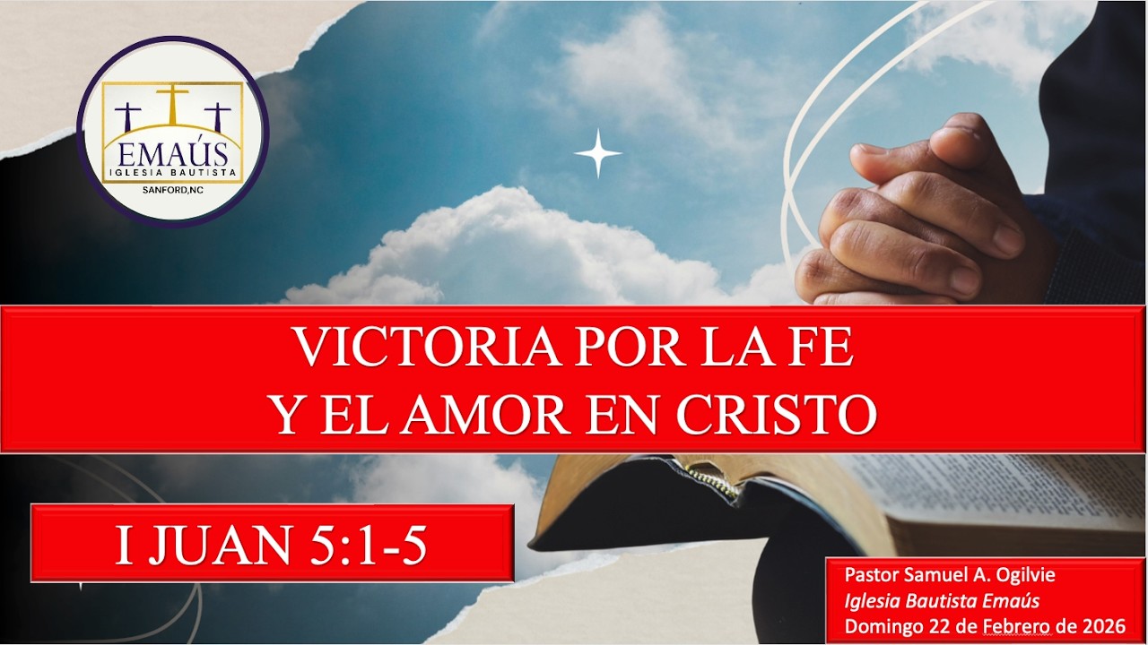 VICTORIA POR LA FE Y EL AMOR EN CRISTO | DOMINGO 22 DE FEBRERO DE 2026.