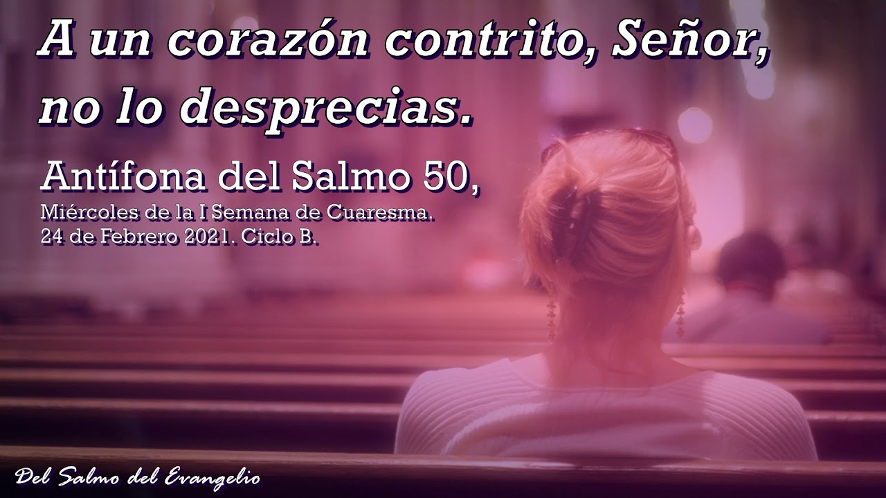 Ant&iacute;fona del Salmo 50, A un coraz&oacute;n contrito, Se&ntilde;or, no lo desprecias.