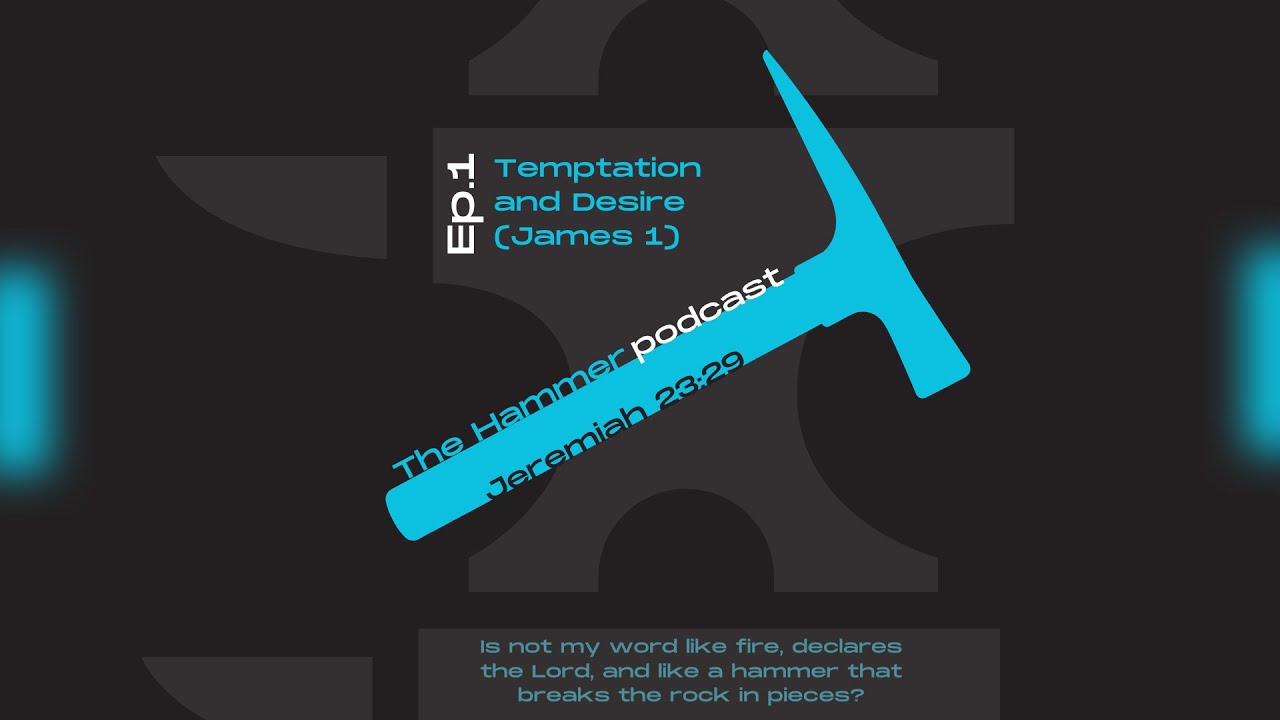 The Hammer Podcast EP 1: Temptation and Desire - James 1