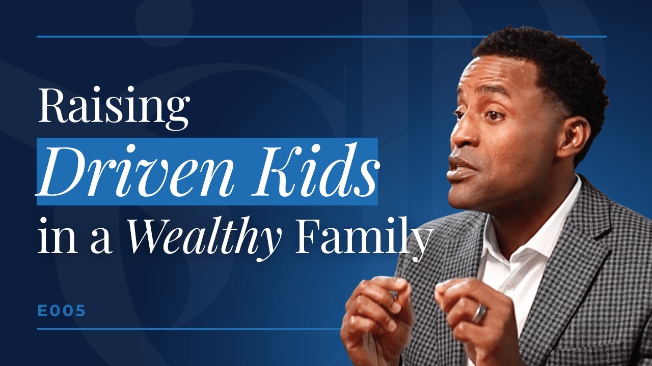 Raising Driven Kids in a Wealthy Family
