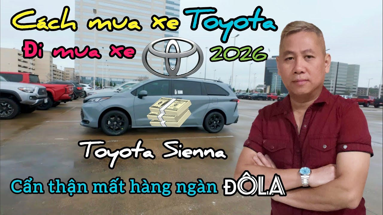❤️Cách mua xe Toyota ở Mỹ Đi mua xe 2026 Toyota Sienna cẩn thận mất hàng ngàn Đôla