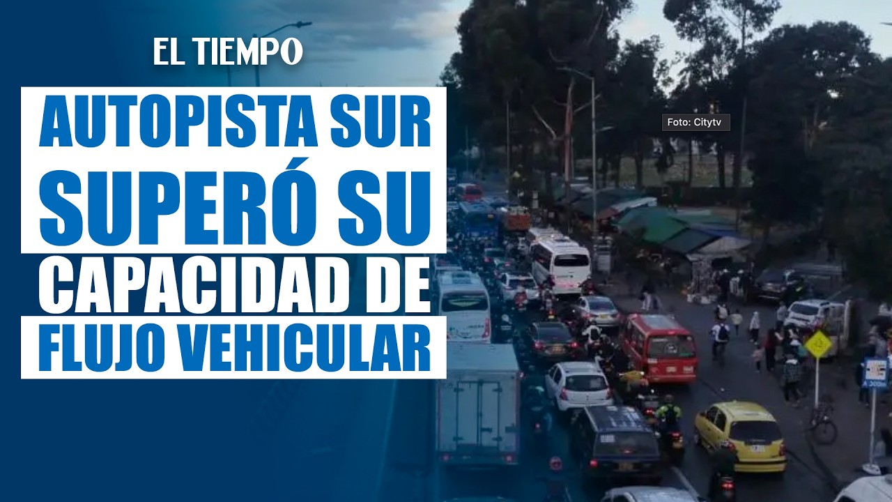 Autopista Sur supera su capacidad: crece el flujo vehicular entre Bogotá y Soacha | EL TIEMPO