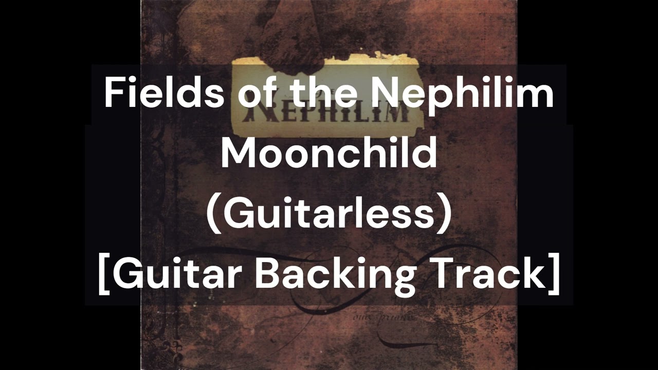 Fields of the Nephilim - Moonchild (Guitarless) [Guitar Backing Track]