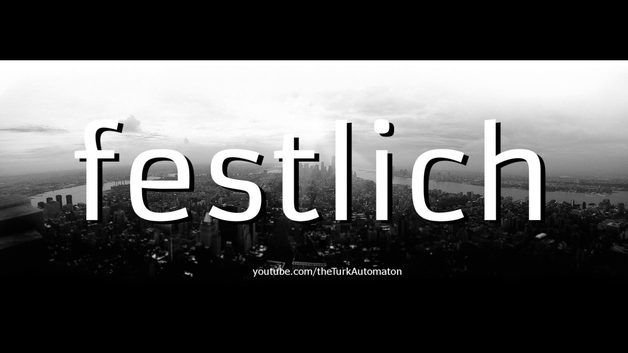 How to pronounce festlich in German - Perfectly