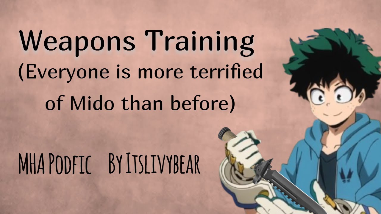 Weapons Training (Everyone is more terrified of Mido than before) [MHA PODFIC]