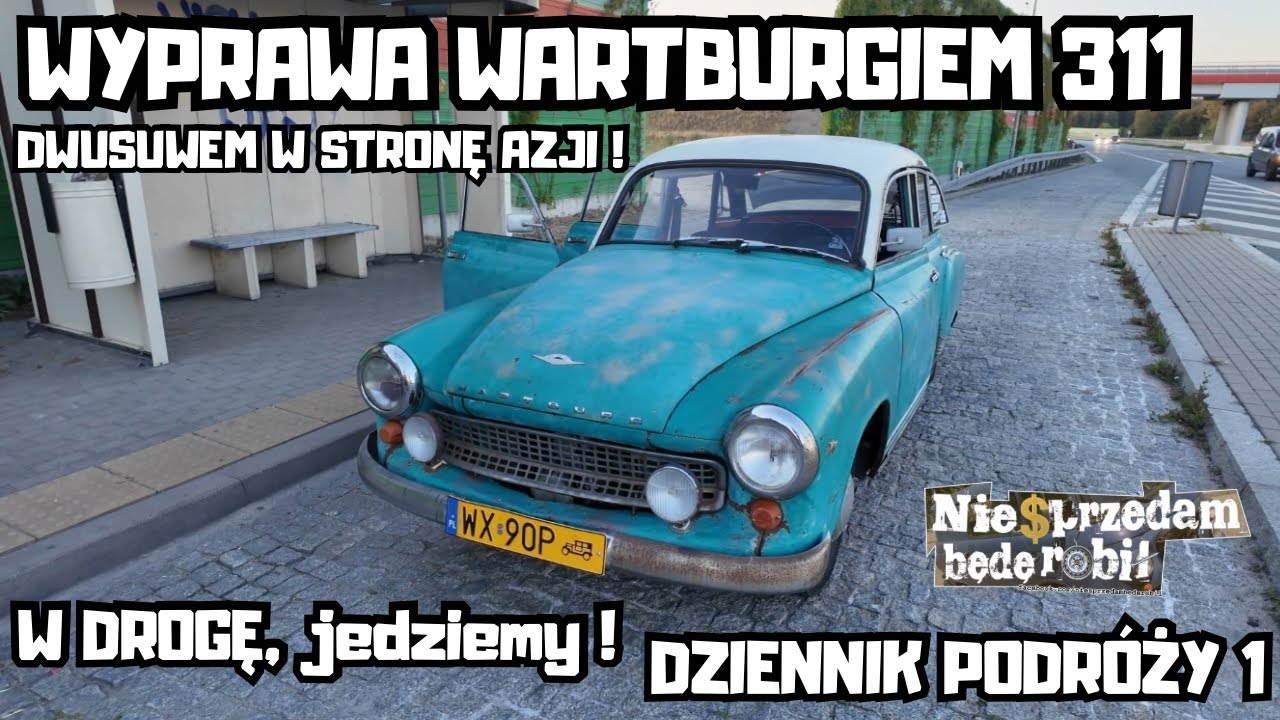 Wartburgiem 311 do Azji #10 | Pierwsza długa trasa czyli dojazd na Start ZŁOMBOLA 2025 ! Jechanka !