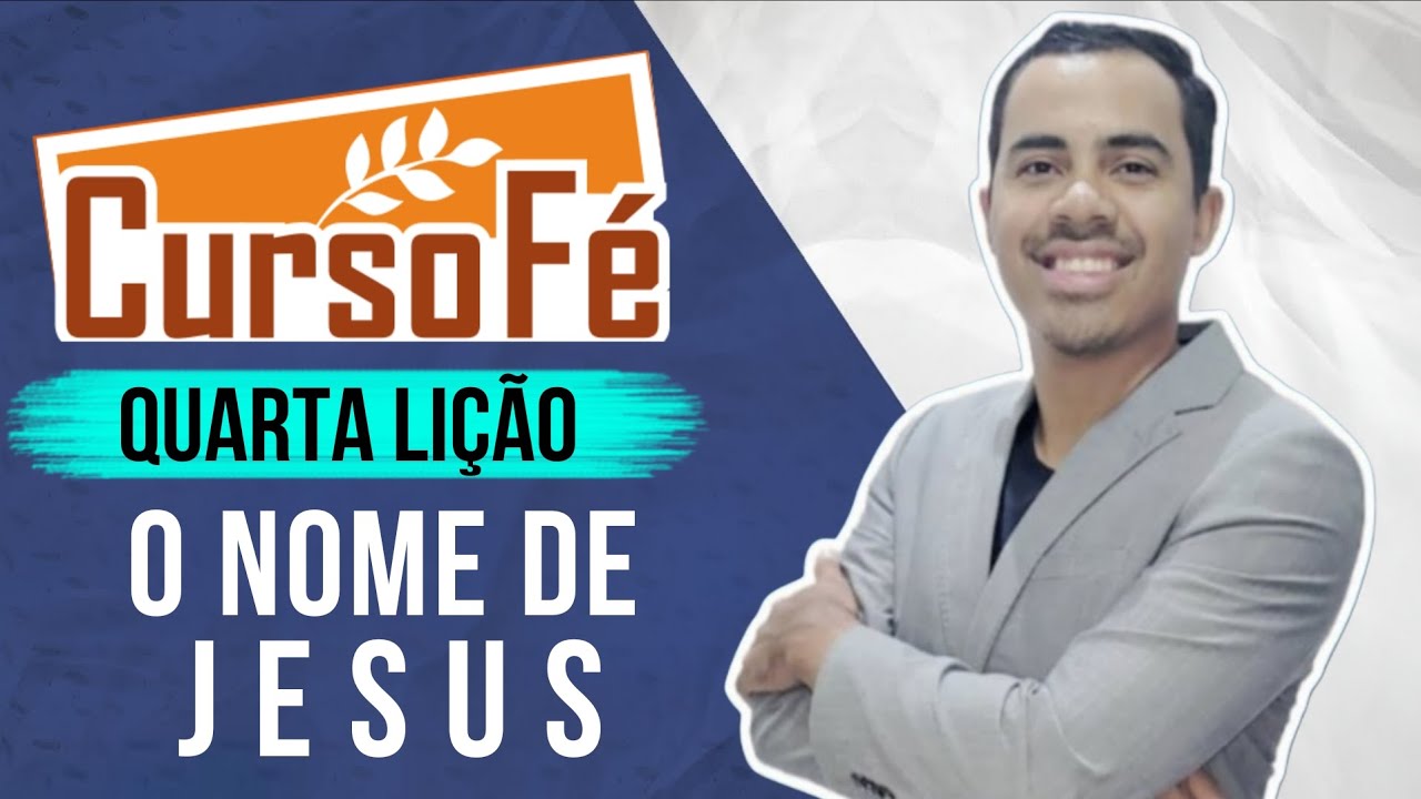 CURSO FÉ QUARTA LIÇÃO  O NOME DE JESUS  - MINISTRO RODRIGUES 