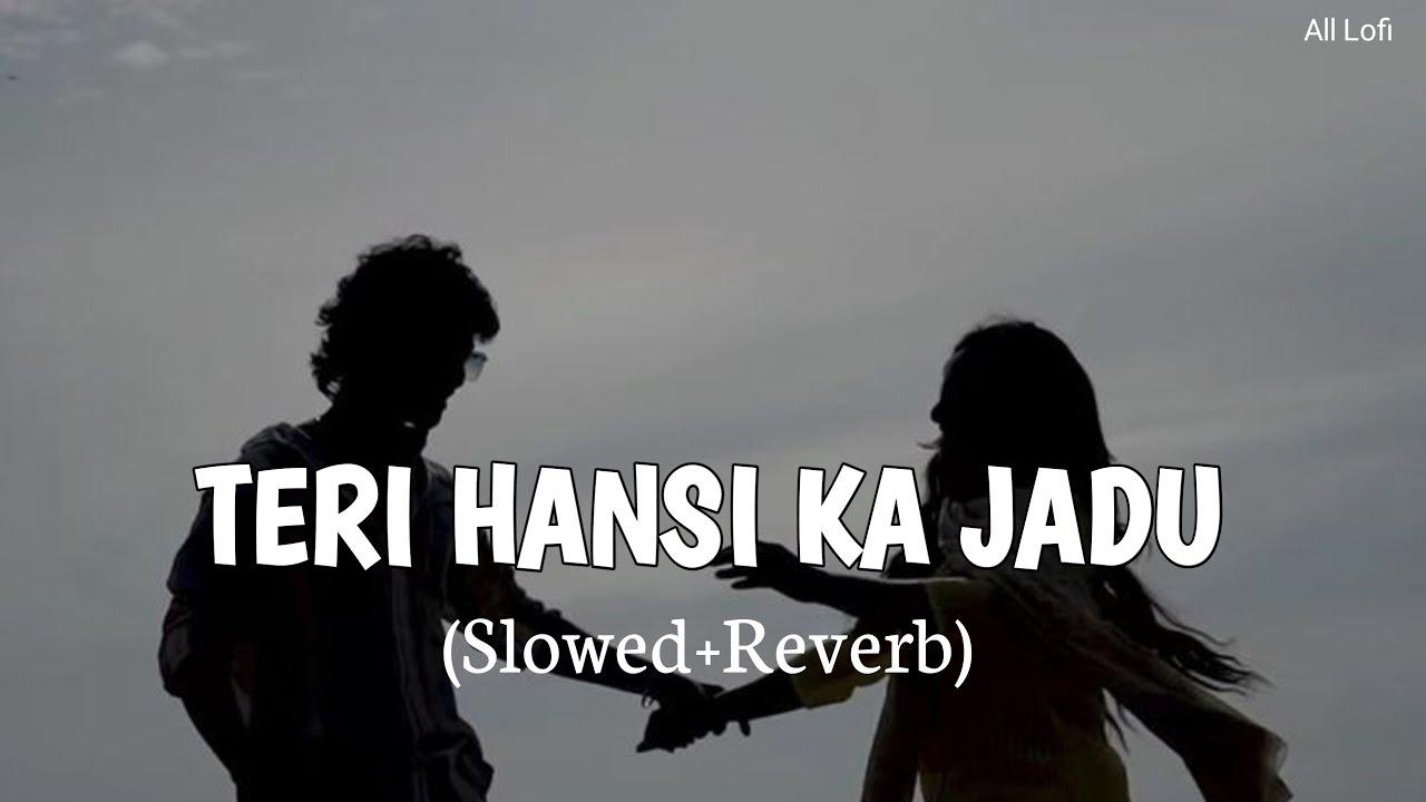 TERI HANSI KA JADU (Slowed+ Reverb) 