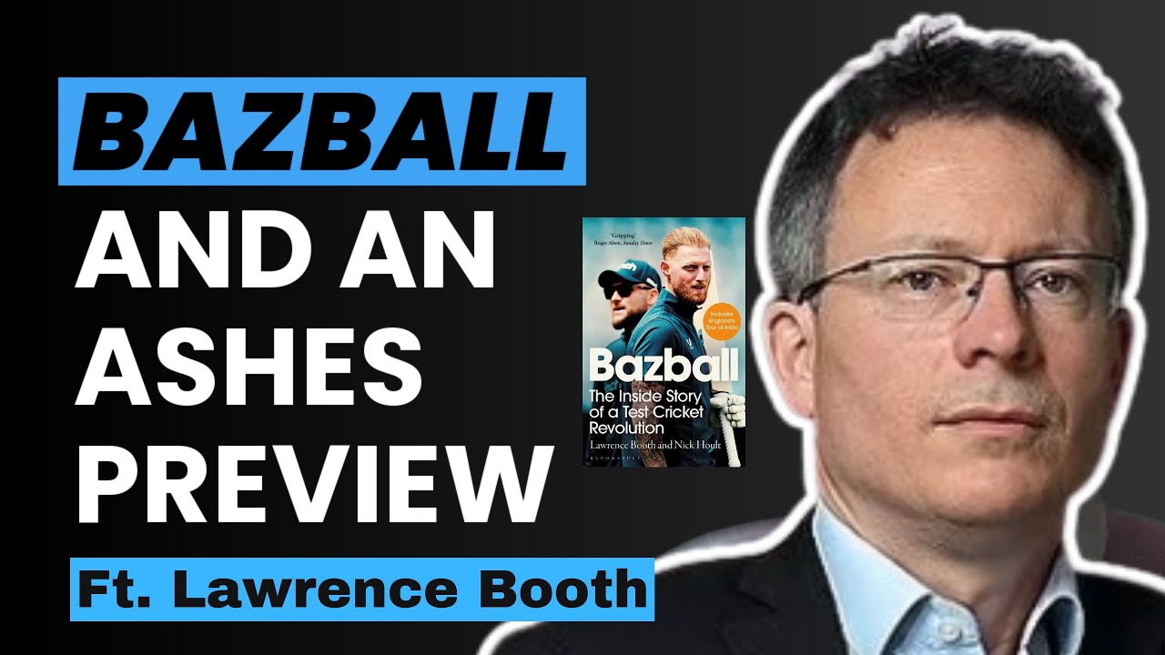Bazball and an Ashes Preview Ft. Lawrence Booth