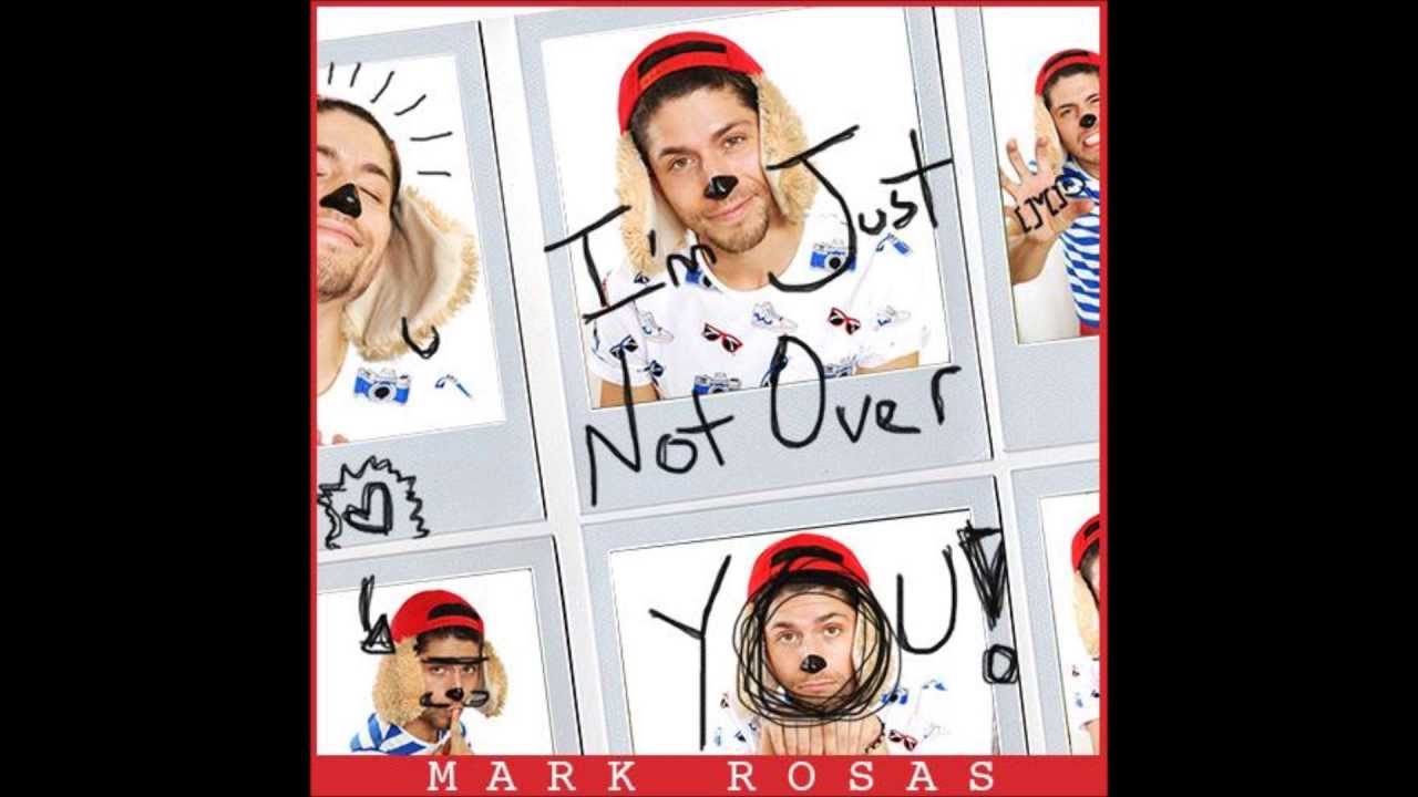 I'm just not over you - Mark Rosas