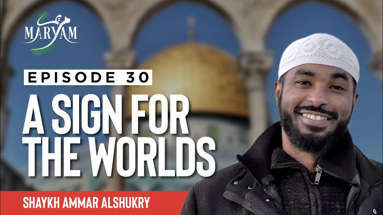 [Ep 30] Jesus & Mary Are A Sign of Allah | Maryam (The Chosen) | Sh. Ammar AlShukry