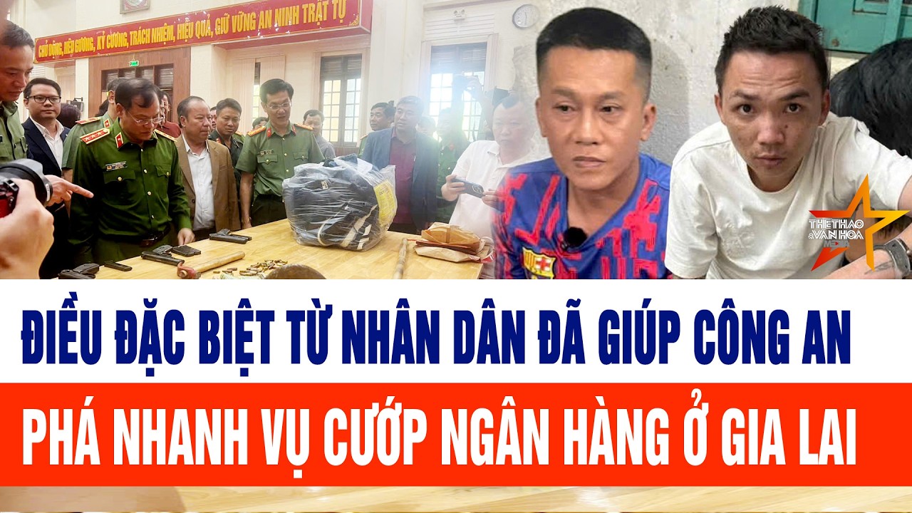 Điều đặc biệt từ nhân dân đã giúp công an phá nhanh vụ cướp ngân hàng ở Gia Lai