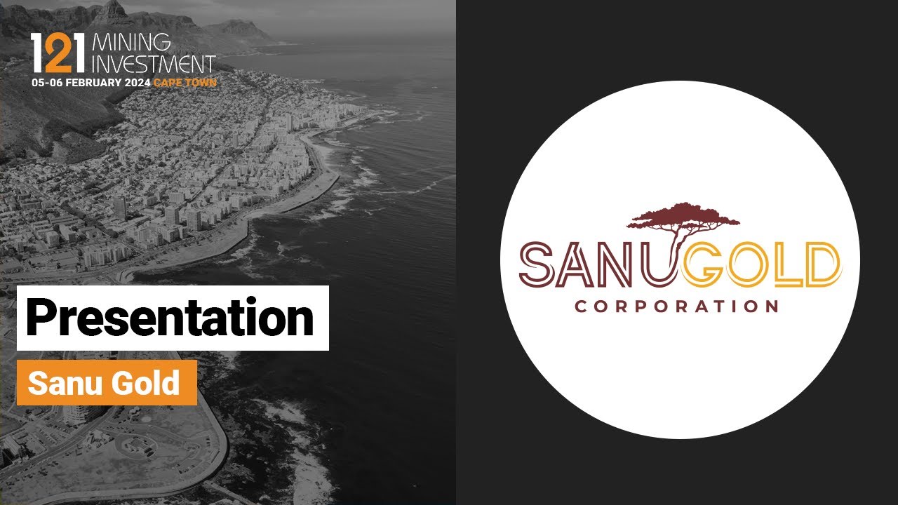 Presentation: Sanu Gold - 121 Mining Investment Cape Town Feb 2024