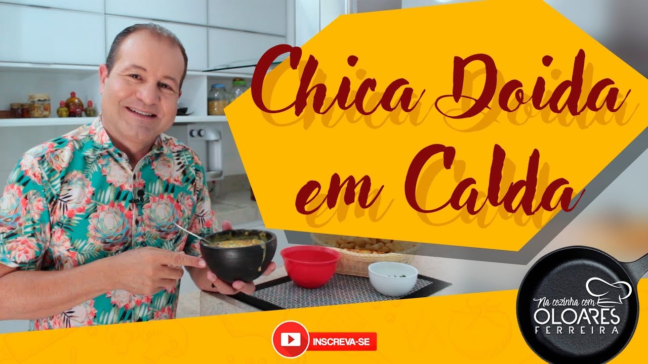CHICA DOIDA EM CALDO | NA COZINHA COM OLOARES FERREIRA