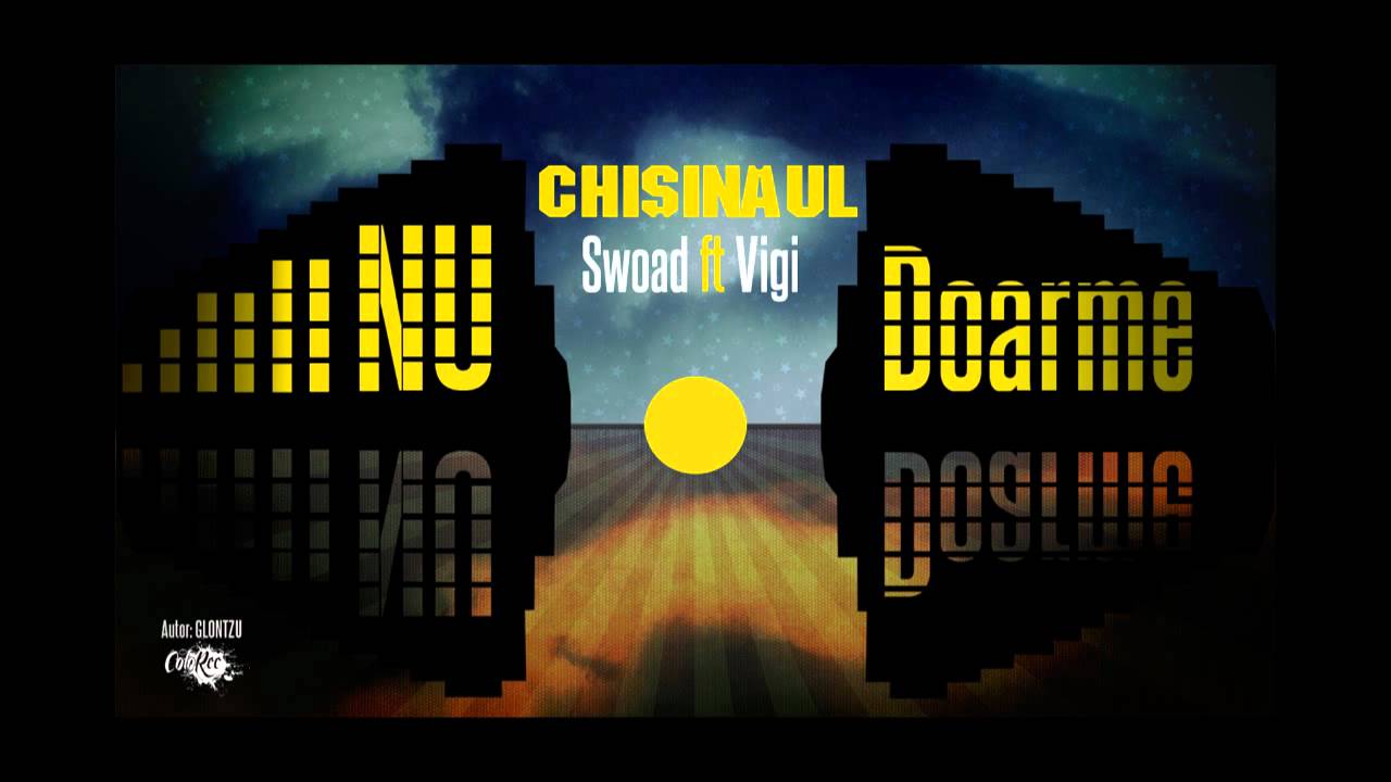Swoad ft. Vigi - Chisinaul Nu Doarme !!!