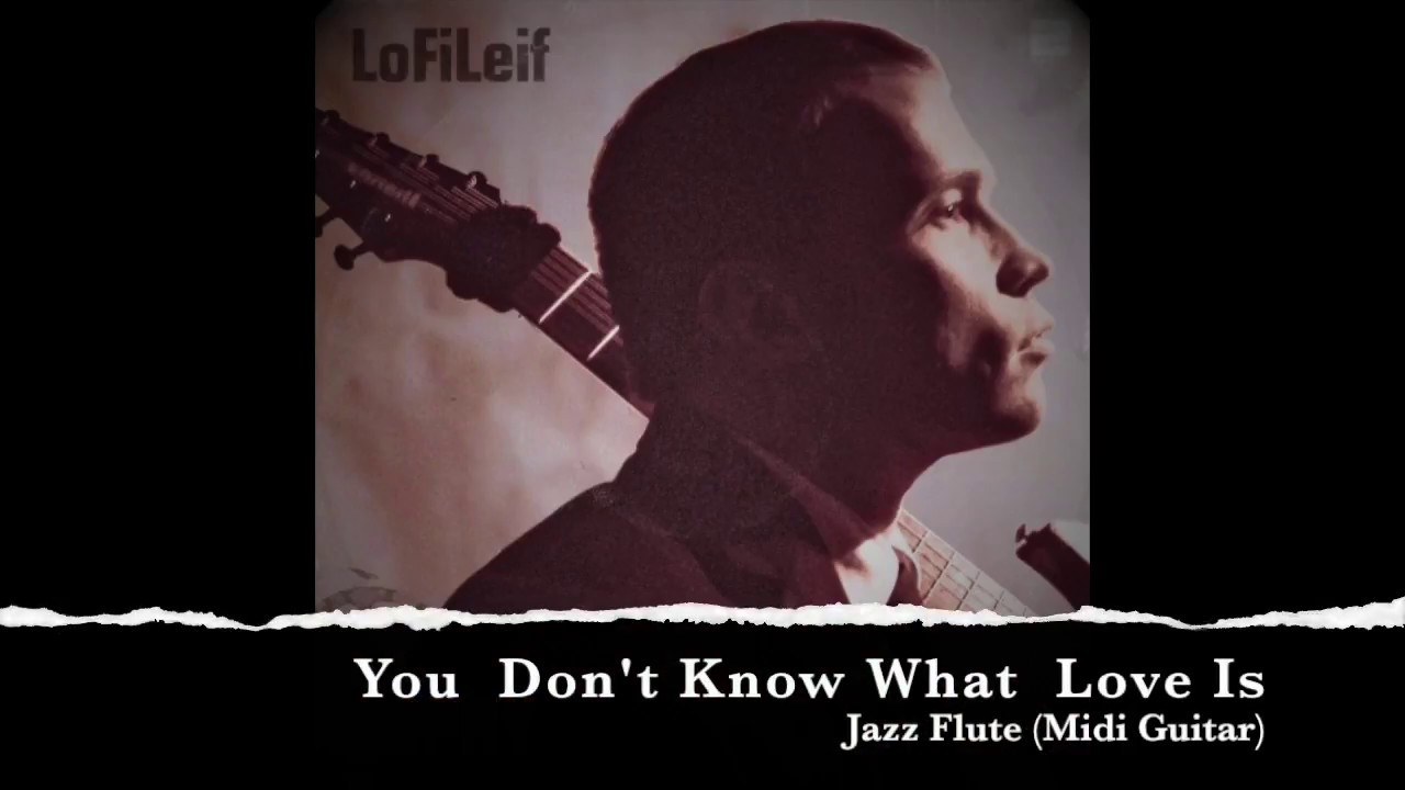 You Don't Know What Love is - Jazz Flute (Midi Guitar)