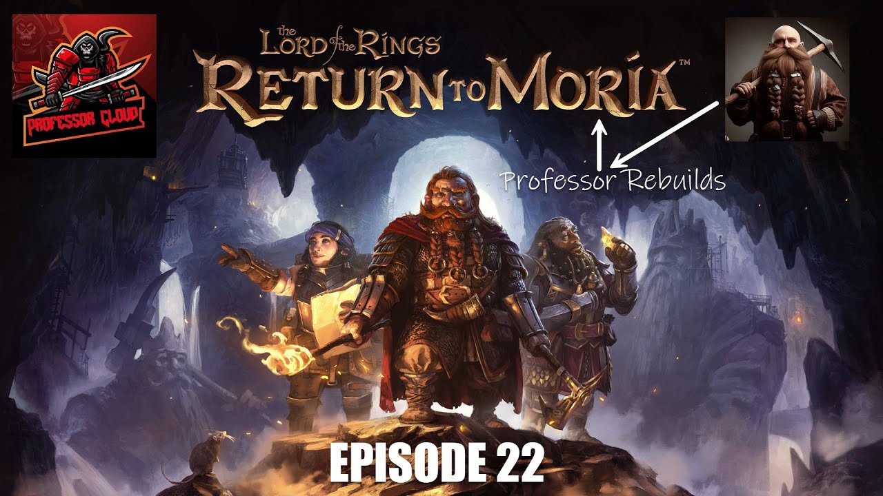 [Professor ReBuilds] LOTR: Return to Moria - Episode 22 | Last Episode