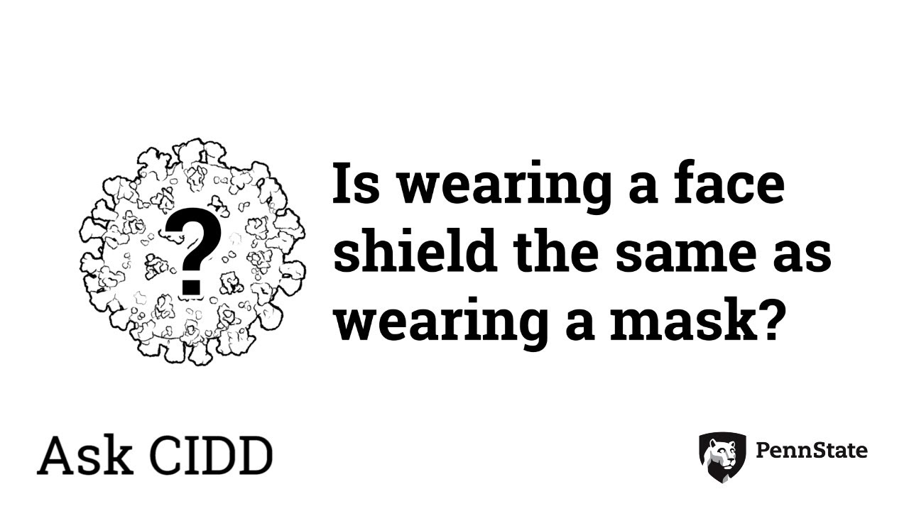 Is wearing a face shield the same as wearing a mask? | Ask CIDD