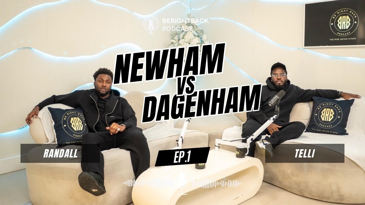 EP.1 - GROWING UP IN NEWHAM VS DAGENHAM @BERIGHTBACK.PODCAST