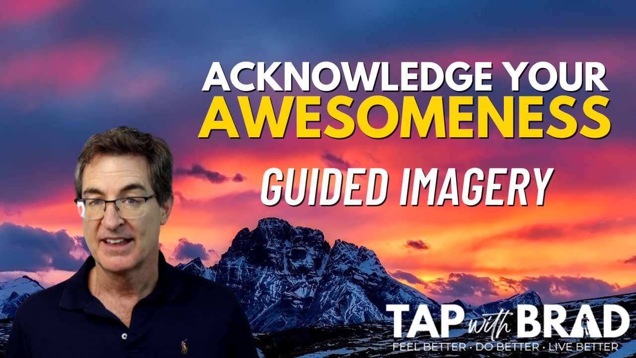 Acknowledge Your Awesomeness - Guided Imagery with Brad Yates