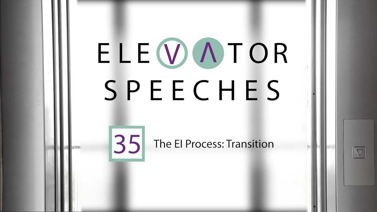 The EI Process: Transition &ndash; Elevator Speeches &ndash; 04/26/22