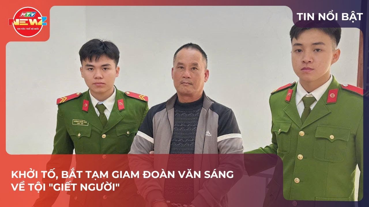 KHỞI TỐ, BẮT TẠM GIAM ĐOÀN VĂN SÁNG VỀ TỘI 