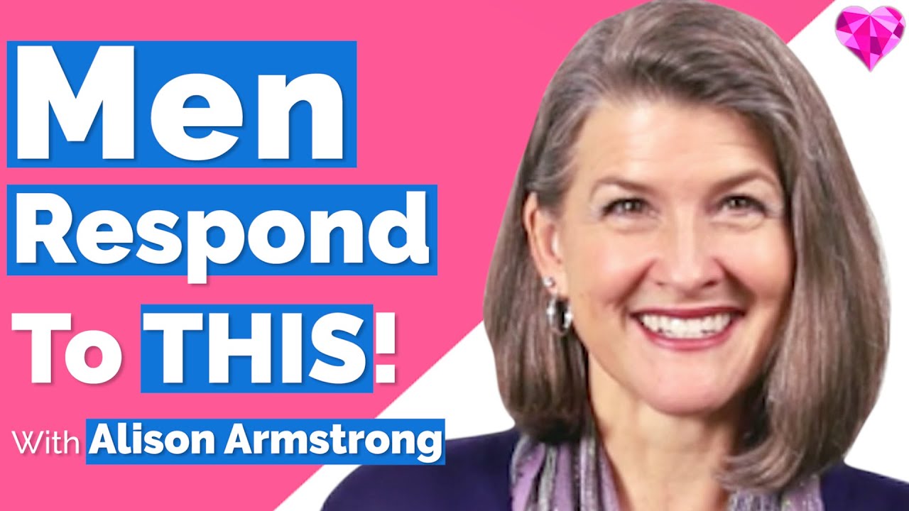 Men Respond (To THIS)!  With Alison Armstrong